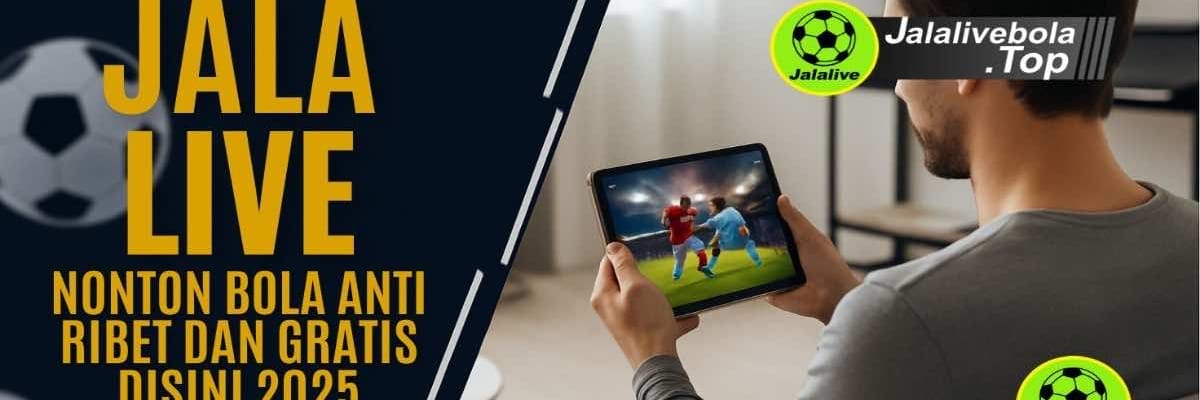 JALALIVE Nonton Bola Anti Ribet