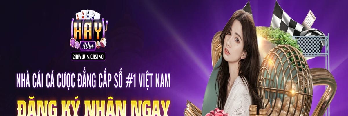 HAYWIN – Địa chỉ cá cược trực tuyến uy tín,  khuyến mãi khủng