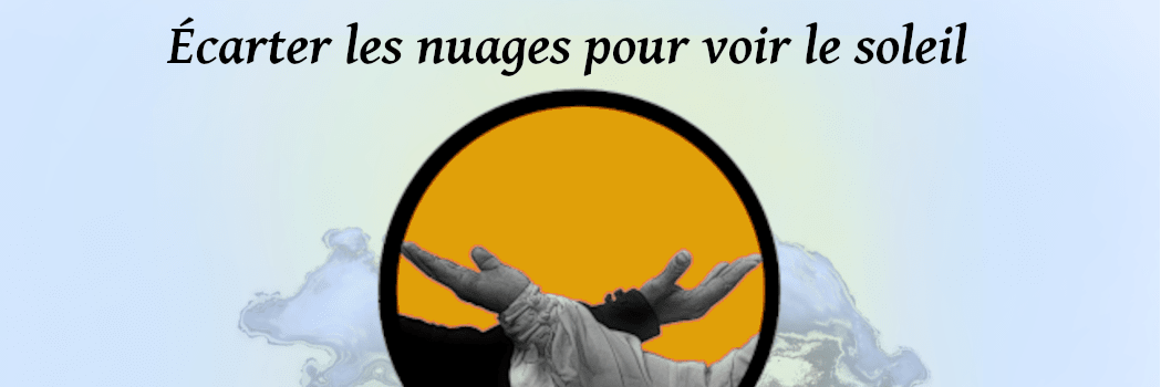 Écarter les nuages pour voir le soleil