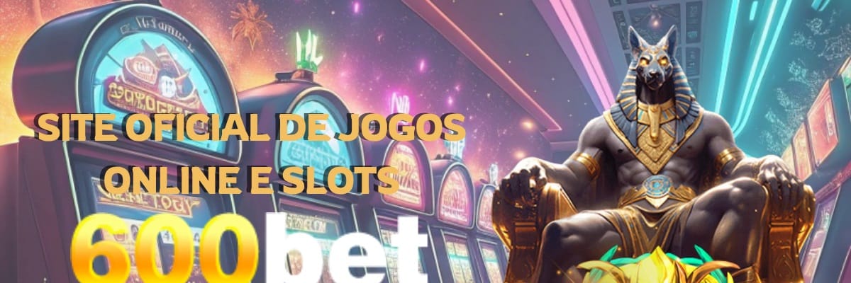 600BET Site Oficial 🎰 Slots e Bônus de Verdade – 600bet.com