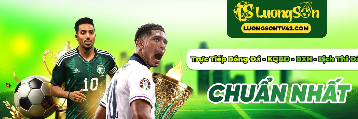 LuongSon TV | Cổng Thông Tin Bóng Đá Toàn Diện Dành Cho Fan Túc Cầu